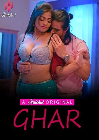Ghar (2024) UNRATED Season 1 Part 1 Hindi Hulchul Web Series