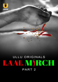 Laal Mirch (2024) Hindi Season 01 Part 2 Ullu Originals Web Series full movie