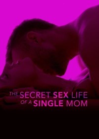 The Secret Sex Life Of A Single Mom (2014) UNRATED English full movie